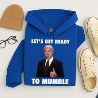 Lets Get Ready To Mumble Joe Biden Funny Hoodie