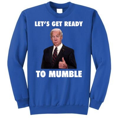 Lets Get Ready To Mumble Joe Biden Funny Sweatshirt