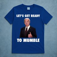 Lets Get Ready To Mumble Joe Biden Funny T-Shirt