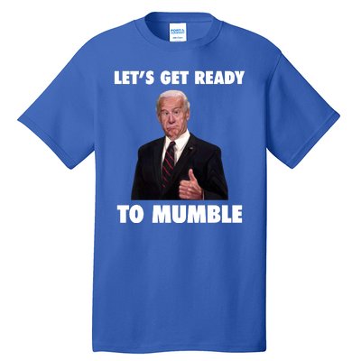 Lets Get Ready To Mumble Joe Biden Funny Tall T-Shirt