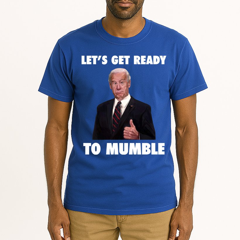 Lets Get Ready To Mumble Joe Biden Funny Tall T-Shirt