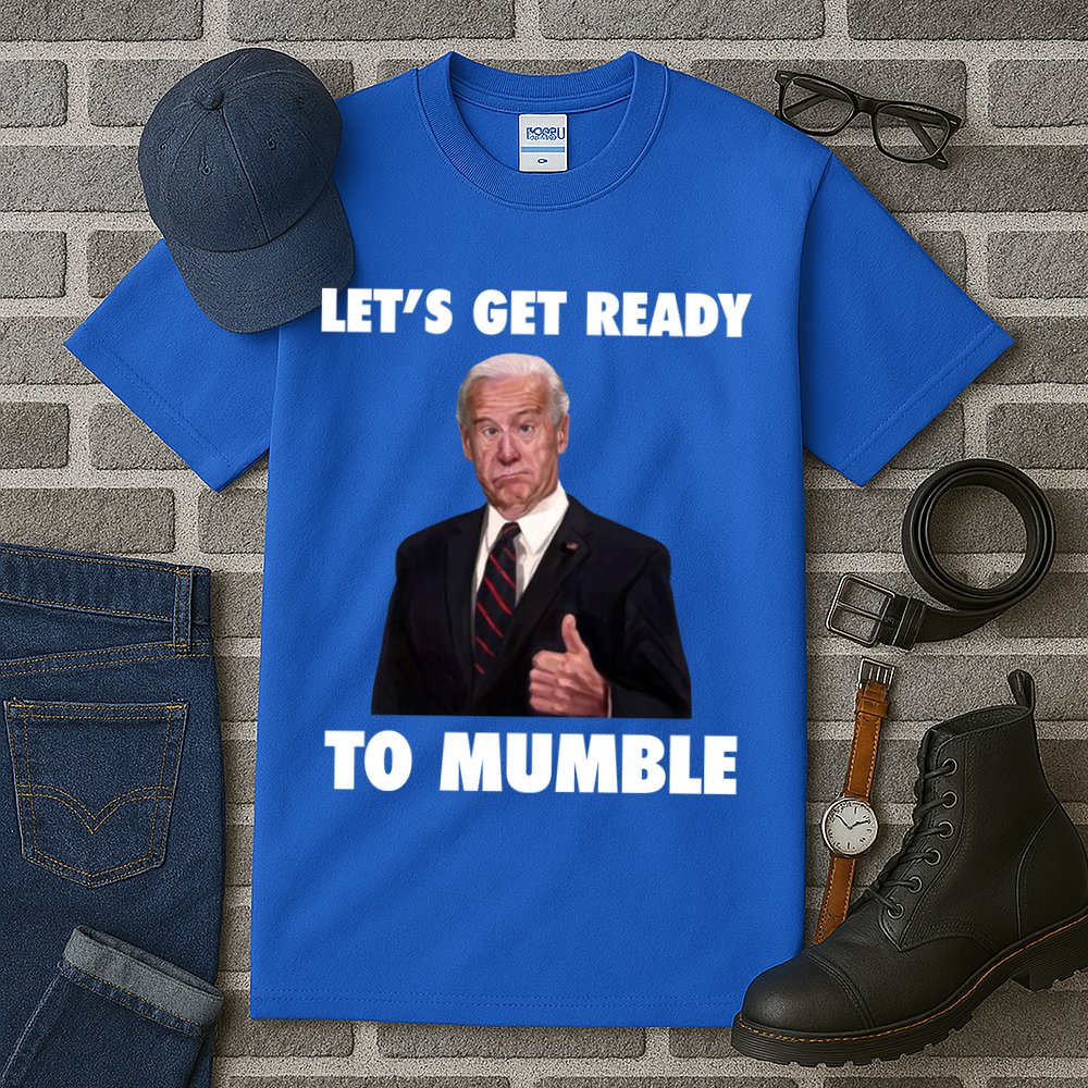 Lets Get Ready To Mumble Joe Biden Funny Tall T-Shirt