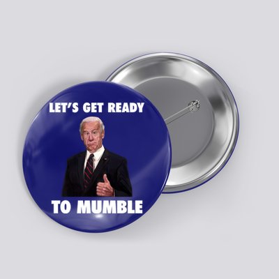 Lets Get Ready To Mumble Joe Biden Funny Button