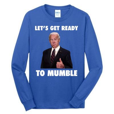 Lets Get Ready To Mumble Joe Biden Funny Tall Long Sleeve T-Shirt