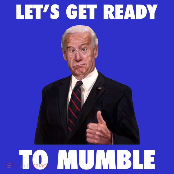 Lets Get Ready To Mumble Joe Biden Funny Poster