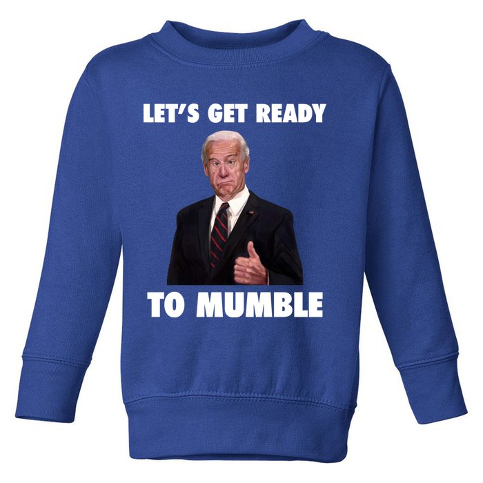 Lets Get Ready To Mumble Joe Biden Funny Toddler Sweatshirt