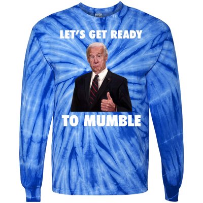 Lets Get Ready To Mumble Joe Biden Funny Tie-Dye Long Sleeve Shirt