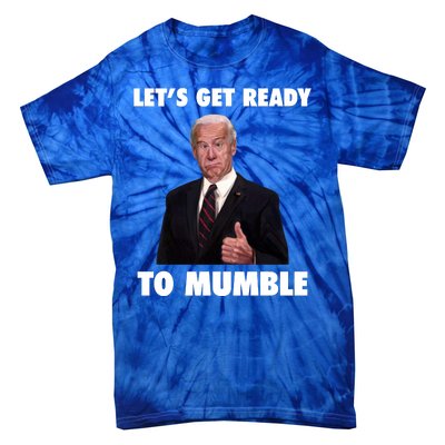 Lets Get Ready To Mumble Joe Biden Funny Tie-Dye T-Shirt