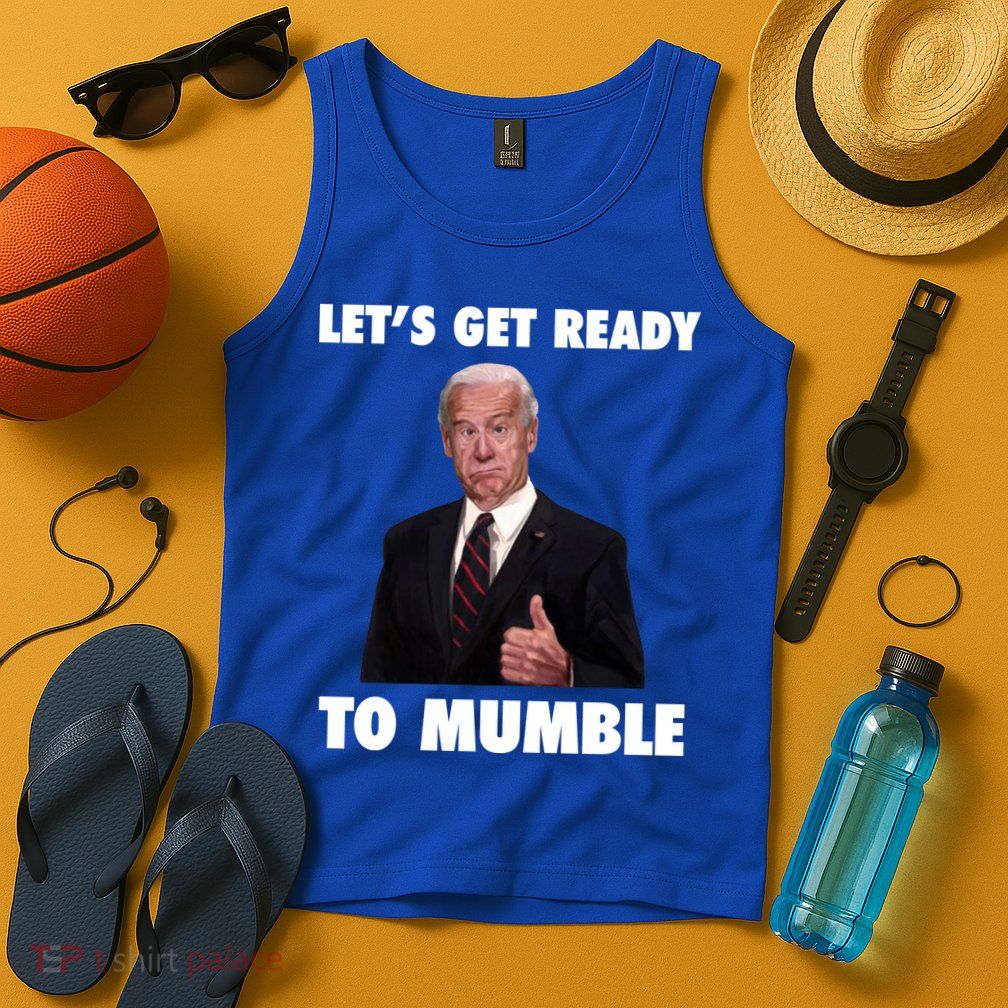 Lets Get Ready To Mumble Joe Biden Funny Tank Top