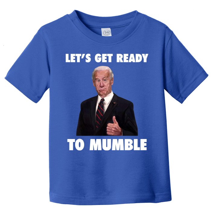 Lets Get Ready To Mumble Joe Biden Funny Toddler T-Shirt