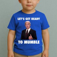 Lets Get Ready To Mumble Joe Biden Funny Toddler T-Shirt