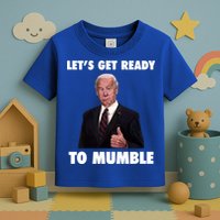 Lets Get Ready To Mumble Joe Biden Funny Toddler T-Shirt