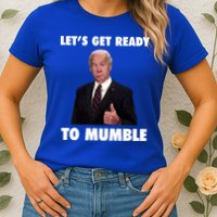 Lets Get Ready To Mumble Joe Biden Funny Womens T-Shirt