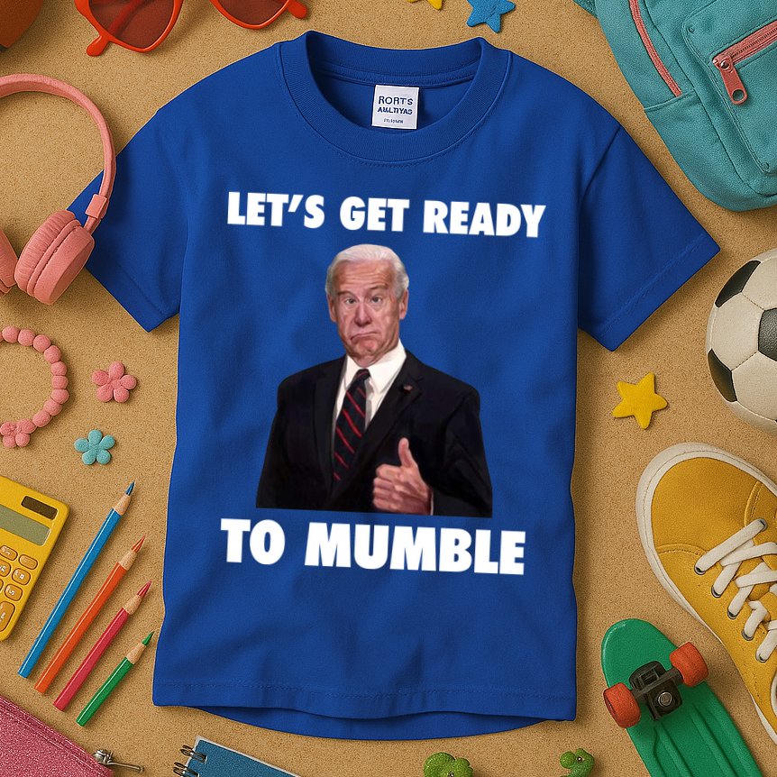 Lets Get Ready To Mumble Joe Biden Funny Kids T-Shirt