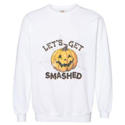 Lets Get Smashed Halloween Pumpkin Spooky Vibes Autumn Cute Gift Garment-Dyed Sweatshirt