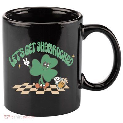 Let's Get Shamrocked 11oz C Handle Ceramic Mug