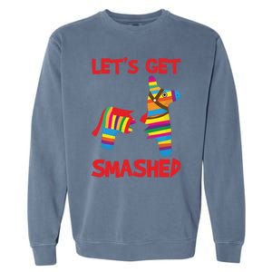 LetS Get Smashed Broken Pinata Funny Cinco De Mayo Humor Gift Garment-Dyed Sweatshirt