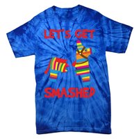 LetS Get Smashed Broken Pinata Funny Cinco De Mayo Humor Gift Tie-Dye T-Shirt