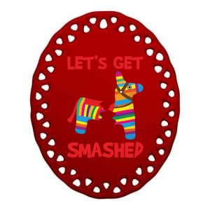 LetS Get Smashed Broken Pinata Funny Cinco De Mayo Humor Gift Ceramic Oval Ornament