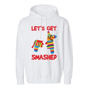 LetS Get Smashed Broken Pinata Funny Cinco De Mayo Humor Gift Garment-Dyed Fleece Hoodie