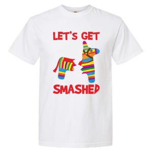 LetS Get Smashed Broken Pinata Funny Cinco De Mayo Humor Gift Garment-Dyed Heavyweight T-Shirt