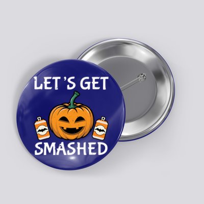 LetS Get Smashed Funny Halloween Custome Gift Button