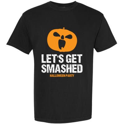 LetS Get Smashed Funny Halloween Party Orange Pumpkin Cool Gift Garment-Dyed Heavyweight T-Shirt