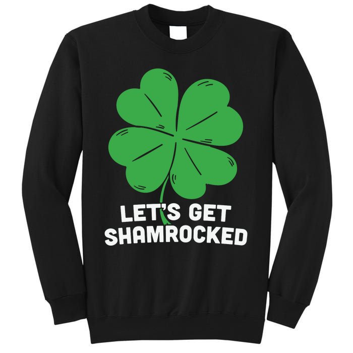 Lets Get Shamrocked Funny Saying Tall Sweatshirt