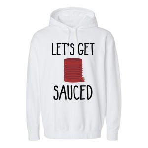 Let's Get Sauced  Funny Get Sauced Thanksgiving  Garment-Dyed Fleece Hoodie