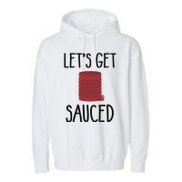 Let's Get Sauced  Funny Get Sauced Thanksgiving  Garment-Dyed Fleece Hoodie