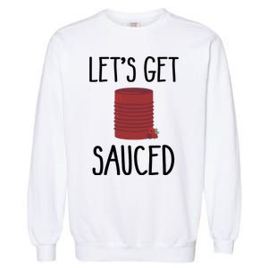 Let's Get Sauced  Funny Get Sauced Thanksgiving  Garment-Dyed Sweatshirt