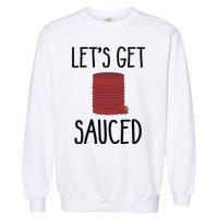 Let's Get Sauced  Funny Get Sauced Thanksgiving  Garment-Dyed Sweatshirt