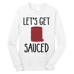 Let's Get Sauced  Funny Get Sauced Thanksgiving  Long Sleeve Shirt