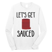 Let's Get Sauced  Funny Get Sauced Thanksgiving  Long Sleeve Shirt