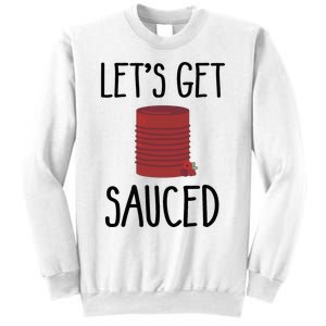 Let's Get Sauced  Funny Get Sauced Thanksgiving  Sweatshirt