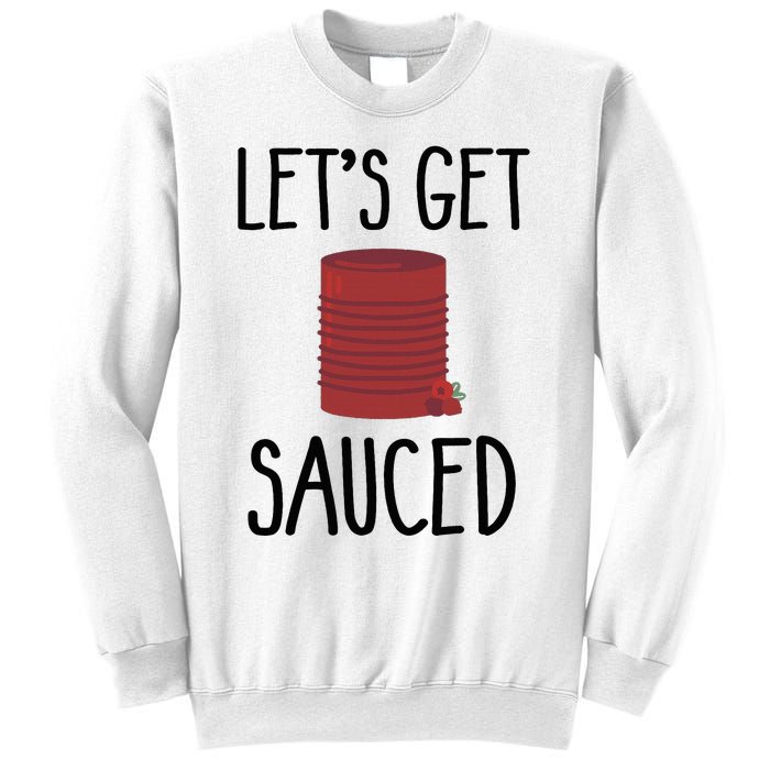 Let's Get Sauced  Funny Get Sauced Thanksgiving  Sweatshirt