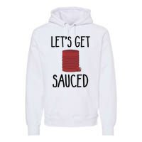 Let's Get Sauced  Funny Get Sauced Thanksgiving  Premium Hoodie