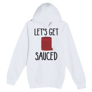 Let's Get Sauced  Funny Get Sauced Thanksgiving  Premium Pullover Hoodie