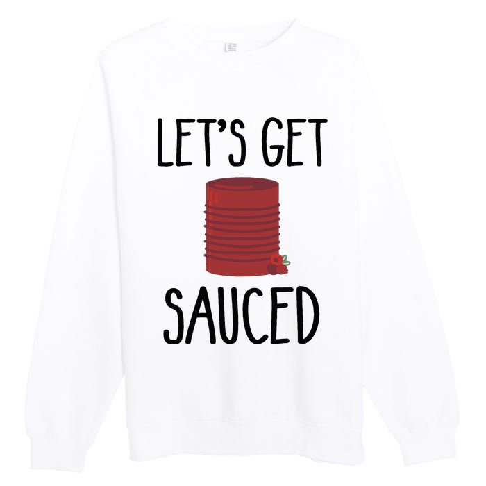 Let's Get Sauced  Funny Get Sauced Thanksgiving  Premium Crewneck Sweatshirt