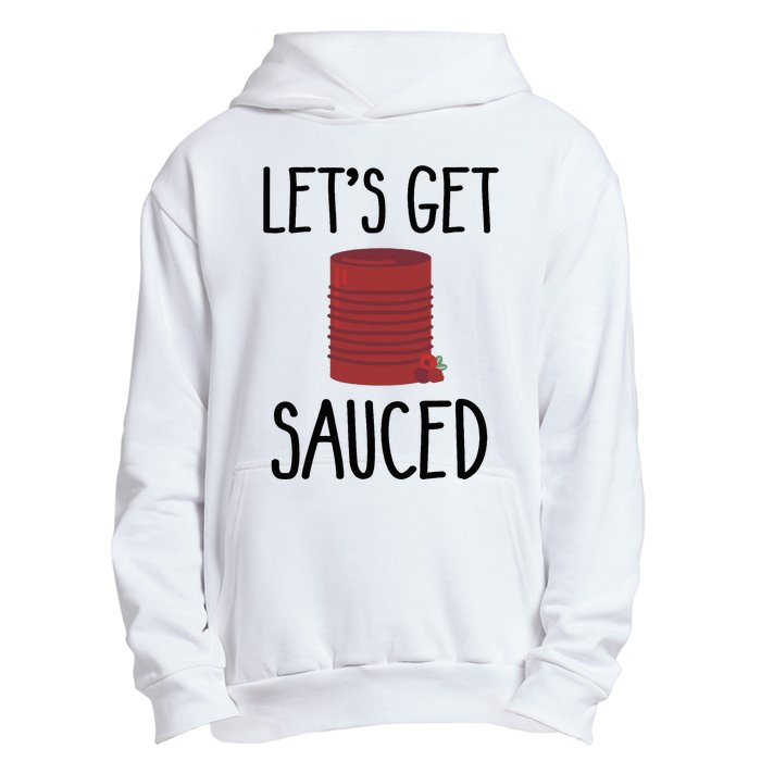 Let's Get Sauced  Funny Get Sauced Thanksgiving  Urban Pullover Hoodie