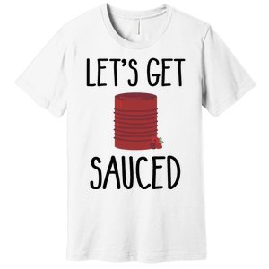 Let's Get Sauced  Funny Get Sauced Thanksgiving  Premium T-Shirt