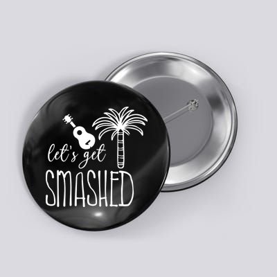 Let's Get Smashed Button