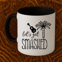 Let's Get Smashed Mug
