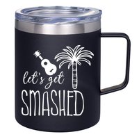 Let's Get Smashed 12oz Stainless Steel Coffee Mug