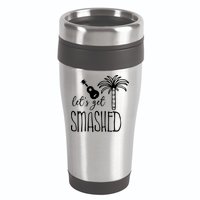 Let's Get Smashed 16oz Travel Tumbler