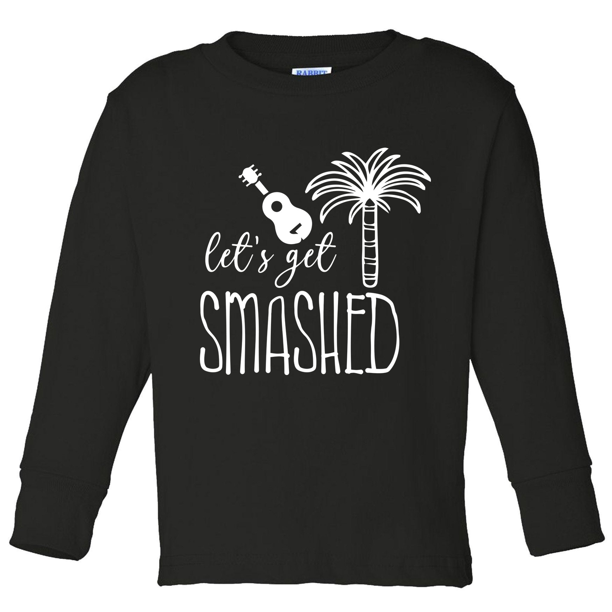 Let's Get Smashed Toddler Long Sleeve Shirt