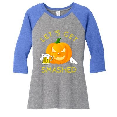 LetS Get Smashed Pumpkin Halloween Ing Gift Funny Gift Women's Tri-Blend 3/4-Sleeve Raglan Shirt