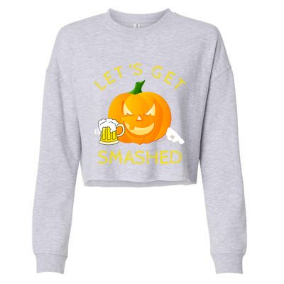 LetS Get Smashed Pumpkin Halloween Ing Gift Funny Gift Cropped Pullover Crew