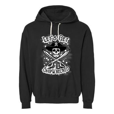 LetS Get Shipwrecked Skull Pirate Jolly Roger Gasparilla Garment-Dyed Fleece Hoodie