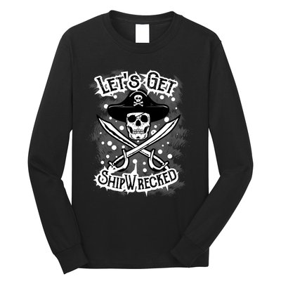 LetS Get Shipwrecked Skull Pirate Jolly Roger Gasparilla Long Sleeve Shirt